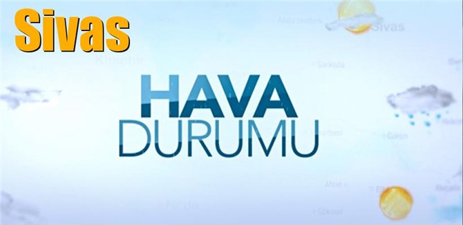 Güncel Sivas Hava Durumu