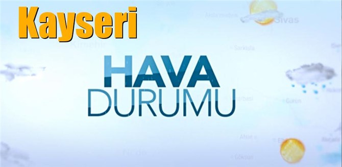 Güncel Kayseri Hava Durumu