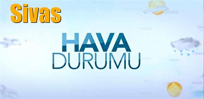 Güncel Sivas Hava Durumu