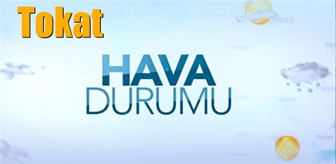 Güncel Tokat Hava Durumu