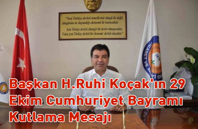 Başkan H.Ruhi Koçak'ın 29 Ekim Cumhuriyet Bayramı Kutlama Mesajı