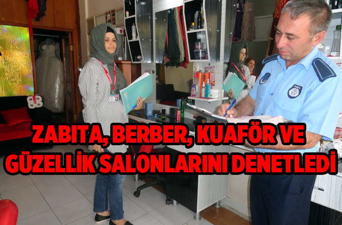 Zabıtadan Berber, Kuaför ve Güzellik Salonlarına Denetim