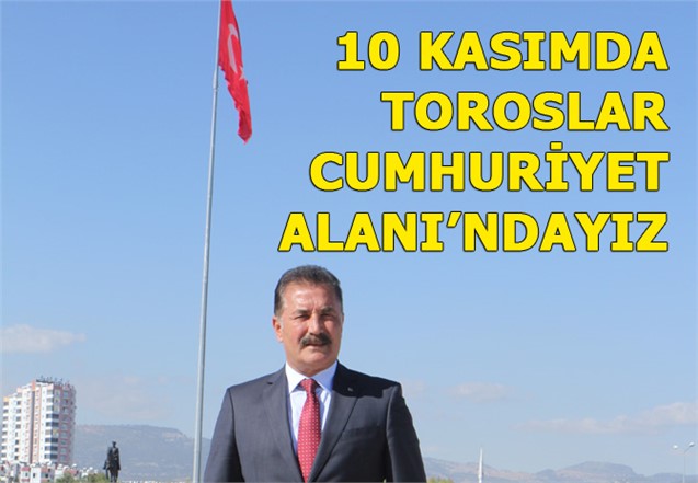 Başkan Tuna, "10 Kasımda Toroslar Cumhuriyet Alanı’ndayız"