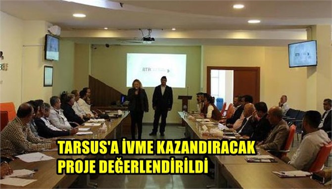 Tarsus'a İvme Kazandıracak Proje Değerlendirildi