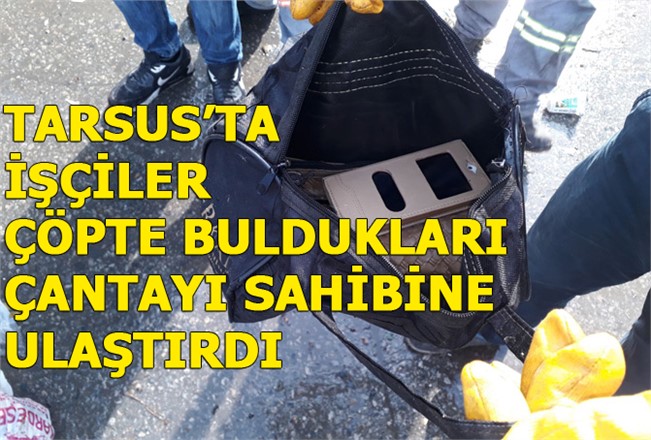 Tarsus'ta Temizlik İşçileri, Çöpte Buldukları Çantayı Sahibine Teslim Ettiler