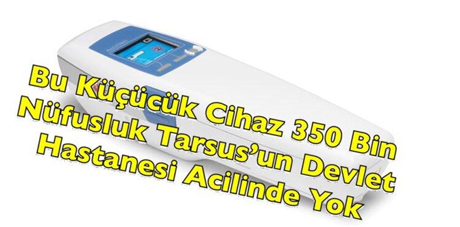 Tarsus'ta Sağlık Alanında Mahrumiyet! Küçücük Cihaz Yok!