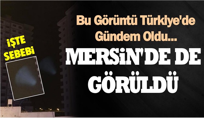 Mersin Dahil Tüm Türkiye'de Görüldü