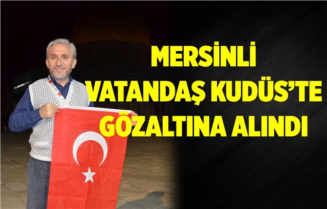 Mersinli Vatandaşı Gözaltına Aldılar