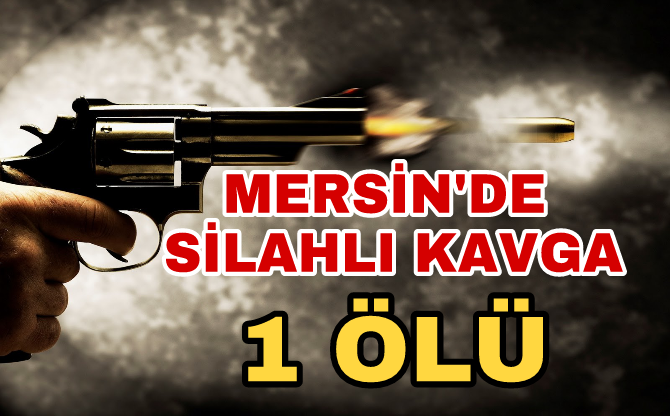 Mersin Tarsus'ta Akşam Saatlerinde Silahlı Kavga 1 Ölü 3 Yaralı