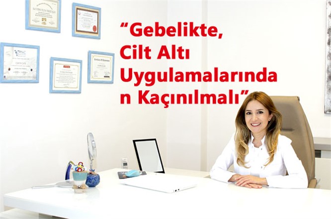 “Gebelikte, Cilt Altı Uygulamalarından Kaçınılmalı”