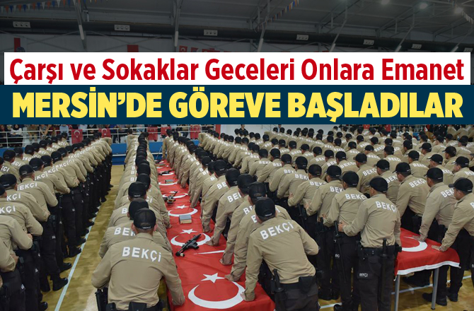 Gece Bekçileri Mersin'de Göreve Başladılar