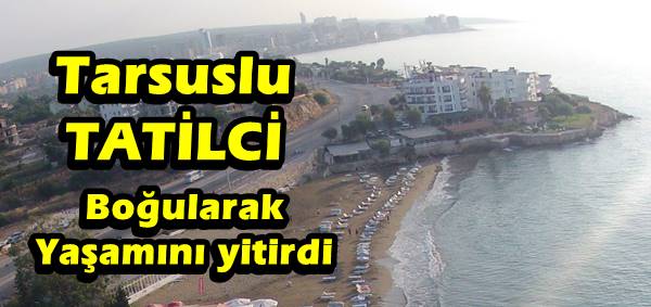 Mersin’de Boğulma Olayı, Denize Giren Yaşlı Adam Boğularak Can Verdi