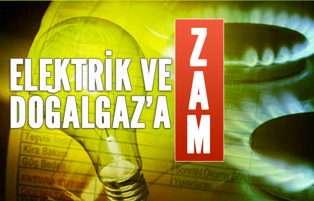 Elektrik ve Doğalgaz’a Zam,Zam Oranları Yüzde 9 ve Yüzde 14