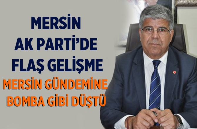 Tarsus Ak Parti'de Mehmet Yıldız Bombası Mersin Haber