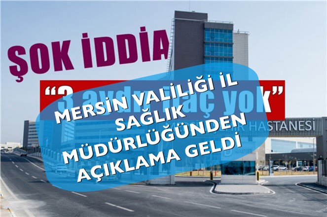 Şehir Hatanesi Haberimize, Mersin Valiliği İl Sağlık Müdürlüğü Tarafından Açıklama Geldi