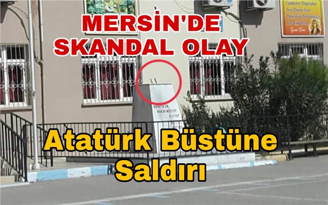 Mersin'de Skandal Olay! Atatürk Büstüne Saldırı Yapıldı