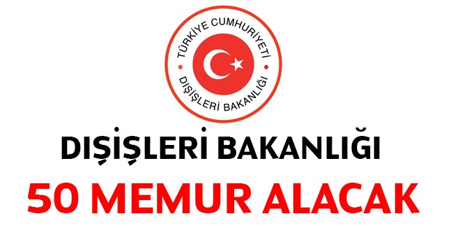 Dışişleri Bakanlığı 50 memur alacak