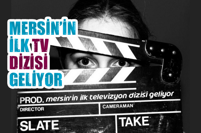 Mersin’in İlk Televizyon Dizisi Geliyor! Mersin’in İlk Televizyon Dizisi İçin Görüşmelere Başlandı