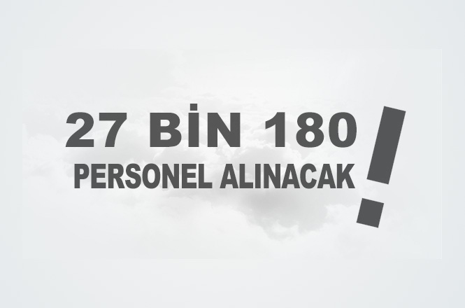 27 Bin 180 Personel Alınacak