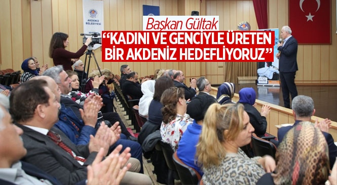 Başkan Gültak;"Kadını ve Genciyle Üreten Bir Akdeniz Hedefliyoruz"