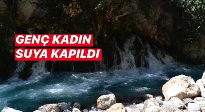 Mersin Tarsus Boğazpınarı Karasu Kanyonunda Suya Düşen Zehra Ayverdi İsimli Genç Kız Boğularak Hayatını Kaybetti