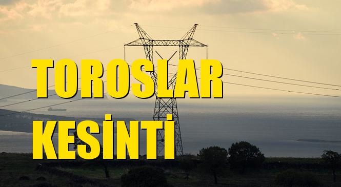 Toroslar Elektrik Kesintisi 06 Ekim Salı