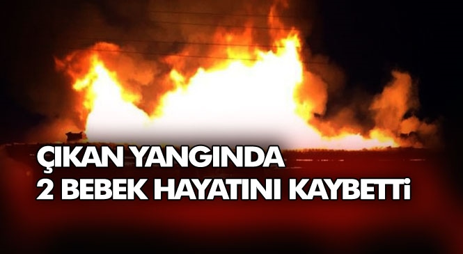 Yangında 2 Bebek Hayatını Kaybetti! Mersin'in Silifke Mukaddem'de Meydana Gelen Ev Yangında Suriye Uyruklu 2 Kardeş Bebek Hayatını Kaybetti