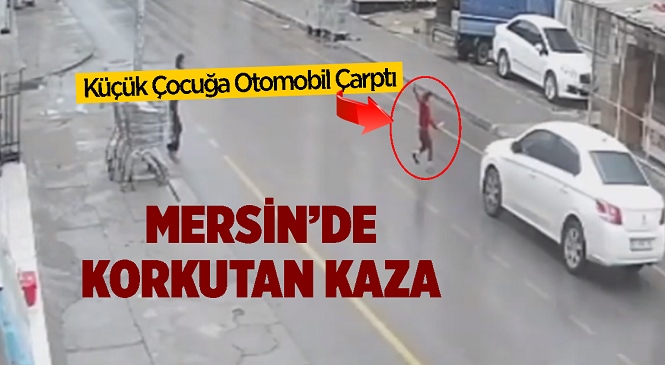 Mersin'in Tarsus İlçesi Mehmet Akif Ersoy Caddesi Üzerinde Otomobilin Çarptığı Küçük Çocuk Yaralandı