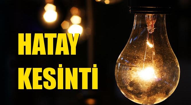 Hatay Elektrik Kesintisi 29 Nisan Perşembe