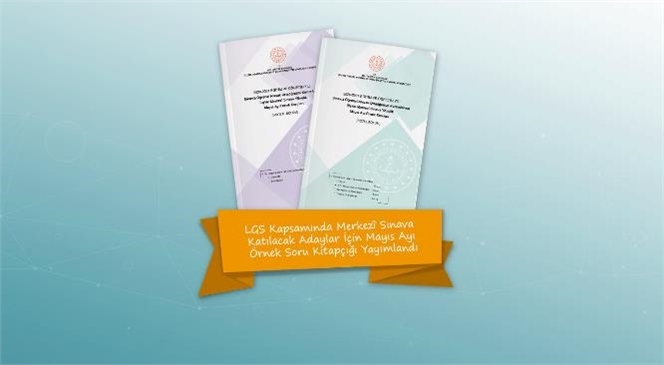 LGS Kapsamında Merkezi Sınava Katılacak Adaylar İçin Mayıs Ayı Örnek Soru Kitapçığı Yayımlandı