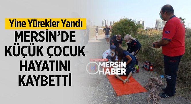 Mersin’de Acı Olay! 10 Yaşındaki Çocuk Kanalda Boğuldu, İlk Müdahale Sonrası Hayata Döndürüldü Ama Yaşam Mücadelesini Hastanede Kaybetti