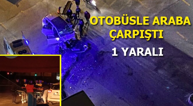 Mersin'de Otobüse Çarpan Arabada Bulunan 1 Kişi Yaralandı