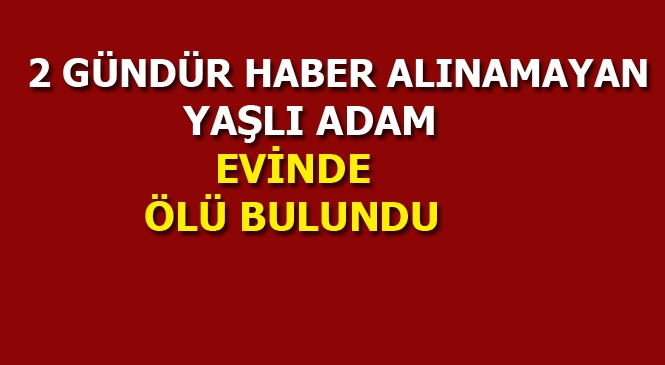 Mersin Tarsus'ta 2 Gündür Haber Alınamayan Yaşlı Adam Evde Ölü Bulundu