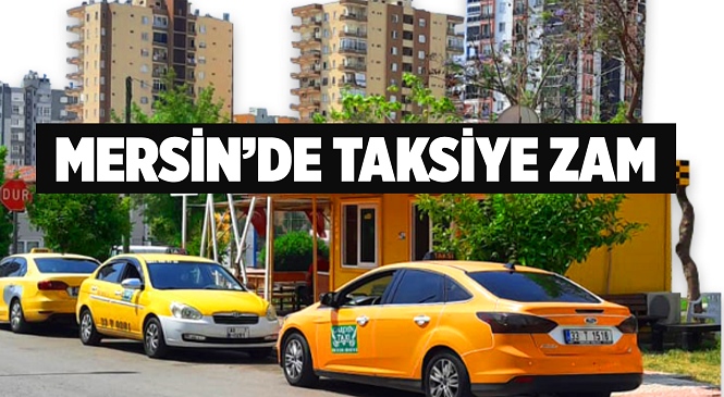 Mersin’de Taksi Ücretlerine Yeni Fiyat Tarifesi, Resmi Açıklama Yapıldı
