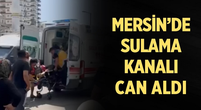 Mersin’in Tarsus İlçesinde Sulama Kanalına Giren 22 Yaşındaki Abdulselam Toraman Hayatını Kaybetti