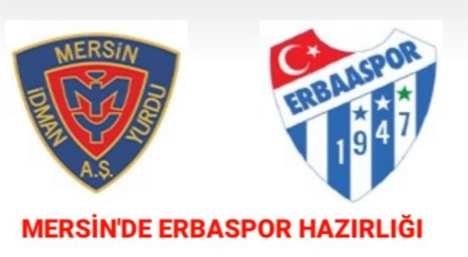 MERSİN'DE, ERBASPOR HAZIRLIĞI