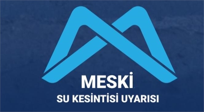 MESKİ, TARSUS'TA SU KESİNTİSİ UYGULAYACAK