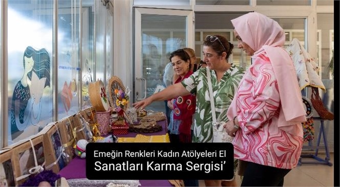 "Emeğin Renkleri Kadın Atölyeleri El Sanatları Karma Sergisi’