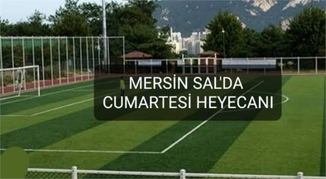 MERSİN SAL'DA BUGÜN 4 KARŞILAŞMA OYNANACAK