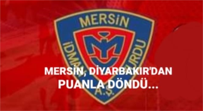 MERSİN, DİYARBAKIR'DAN 1 PUAN ÇIKARDI:0-0