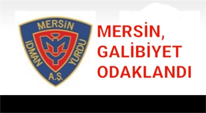 MERSİN GALİBİYETE ODAKLANDI