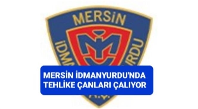 MERSİN İDMANYURDU'NDA TEHLİKE ÇANLARI ÇALIYOR