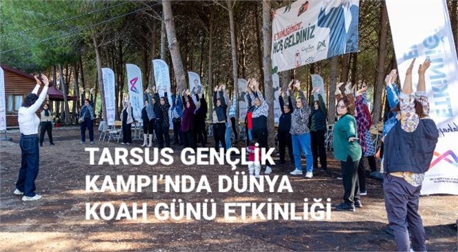 TARSUS GENÇLİK KAMPI’NDA DÜNYA KOAH GÜNÜ ETKİNLİĞİ DÜZENLENDİ