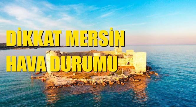 Mersin Hava Durumu; Akdeniz, Yenişehir, Toroslar, Mezitli, Gülnar, Erdemli, Aydıncık, Anamur, Çamlıyayla, Mut, Bozyazı, Silifke ve Tarsus Hava Durumu