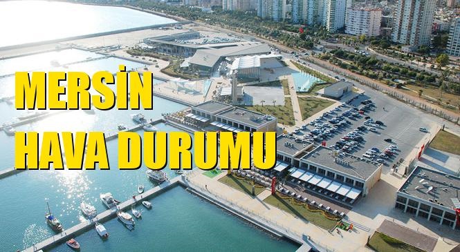 Mersin Hava Durumu! Anamur, Yenişehir, Akdeniz, Aydıncık, Toroslar, Bozyazı, Tarsus, Çamlıyayla, Gülnar, Erdemli, Silifke, Mezitli ve Mut Hava Durumu