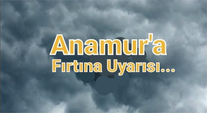 ANAMUR'A FIRTINA UYARISI