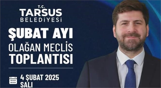 TARSUS BELEDİYESİ, ŞUBAT AYI MECLİS TOPLANTISINI YARIN