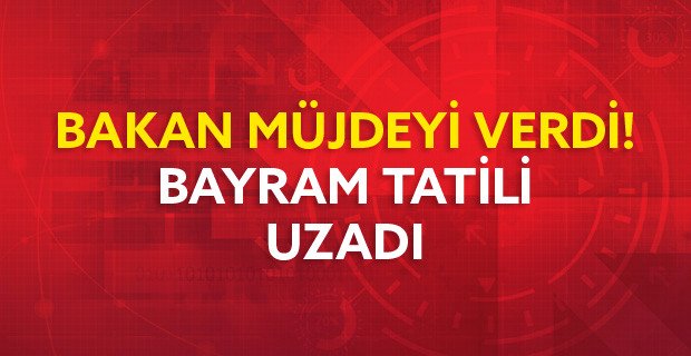 Bayram Tatili Kaç Gün, Derken Bayram Tatili Müjdesi Bakandan Geldi