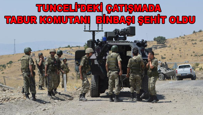 Tunceli'deki operasyonda Tabur Komutanı Binbaşı Sonat şehit oldu