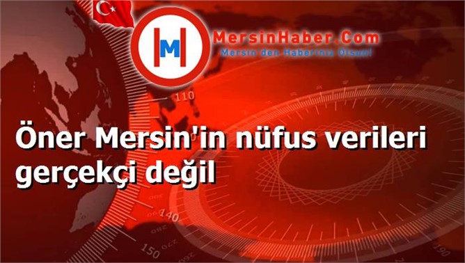  Öner, Mersin’deki 300 bin Suriyeli nüfusunun göz ardı edildiğini vurguladı